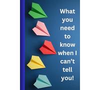 What You Need to Know When I Can't Tell You: The Ultimate Guide to Leaving No Loose Ends