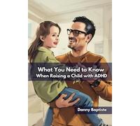 What You Need to Know When Raising a Child with ADHD
