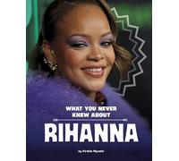 What You Never Knew About Rihanna