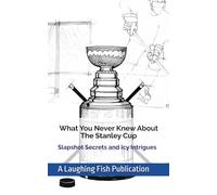 What You Never Knew About the Stanley Cup: Slapshot Secrets and Icy Intrigues!