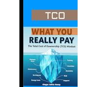 What You Really Pay: The Total Cost of Ownership (TCO) Mindset
