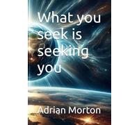 What you seek is seeking you