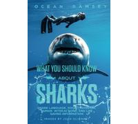WHAT YOU SHOULD KNOW ABOUT SHARKS (New Full Color and Hardcover Version): Shark Language, Social Behavior, Human Interactions, and Life Saving Information
