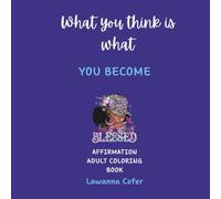 What You Think Is What You Become: Affirmation Adult Coloring Book