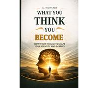 WHAT YOU THINK YOU BECOME