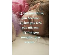 "What you think, you become. What you feel, you attract. What you imagine, you create."