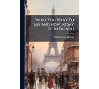 "what You Want To Say And How To Say It" In French