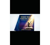 WHAT YOU WERE NOT TOLD: (the hidden secrets in the Lord's prayer)