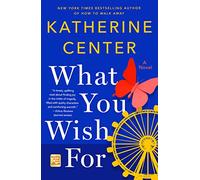 Katherine Center – What You Wish For – Romanzo – Tascabile