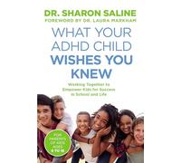 What Your ADHD Child Wishes You Knew: Working Together to Empower Kids for Success in School and Life