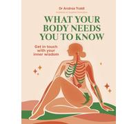 What Your Body Needs You to Know: Get in touch with your inner wisdom