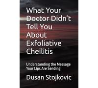 What Your Doctor Didn’t Tell You About Exfoliative Cheilitis: Understanding the Message Your Lips Are Sending