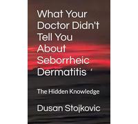 What Your Doctor Didn't Tell You About Seborrheic Dermatitis: The Hidden Knowledge