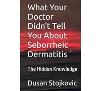 What Your Doctor Didn't Tell You About Seborrheic Dermatitis: The Hidden Knowledge