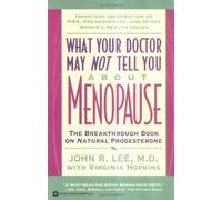 What Your Doctor May Not Tell You About(TM): Menopause: The Breakthrough Book on Natural Progesterone by John R. Lee (1996-05-01)