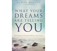 What Your Dreams Are Telling You: Unlocking Solutions While You Sleep