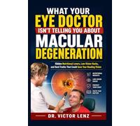 WHAT YOUR EYE DOCTOR ISN'T TELLING YOU ABOUT MACULAR DEGENERATION: Hidden Nutritional Levers, Low-Vision Hacks, and Hard Truths That Could Save Your Reading Vision