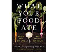 What Your Food Ate: How to Heal Our Land and Reclaim Our Health by David R.