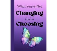 What You're Not Changing, You're Choosing Butterfly Notebook