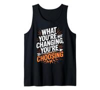 What You're Not Changing Youre Choosing Cambiamento Successo Canotta