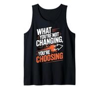 What You're Not Changing Youre Choosing Cambiamento Successo Canotta