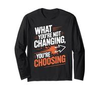 What You're Not Changing Youre Choosing Cambiamento Successo Maglia a Manica