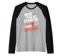 What You're Not Changing Youre Choosing Cambiamento Successo Maglia con Maniche Raglan