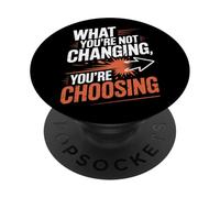 What You're Not Changing Youre Choosing Cambiamento Successo PopSockets PopGrip Adesivo