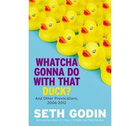 Whatcha Gonna Do with That Duck?: And Other Provocations - Godin Seth