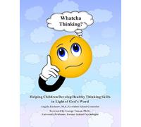 Whatcha Thinking?: Helping Children Develop Healthy Thinking Skills in Light of God’s Word