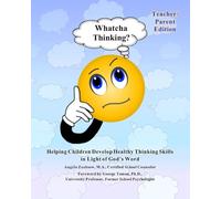 Whatcha Thinking? Teacher/Parent Manual: Helping Children Develop Healthy Thinking Skills in Light of God's Word