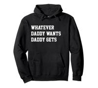 Whatever Daddy Wants Daddy Gets Funny Dad Jokes Fathers Day Felpa con Cappuccio