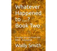 Whatever Happened to ....? Book Two: Familiar Stories From the Bible - Extended!