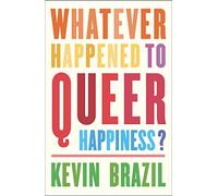 Whatever Happened To Queer Happiness?