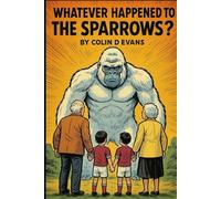 Whatever happened to the sparrows?: A Whimsical Passions book