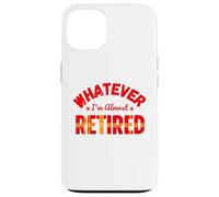Whatever I’m Almost Retired Funny Retirement Custodia per iPhone 13