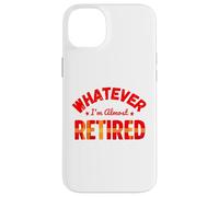 Whatever I’m Almost Retired Funny Retirement Custodia per iPhone 14 Plus