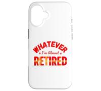 Whatever I’m Almost Retired Funny Retirement Custodia per iPhone 16