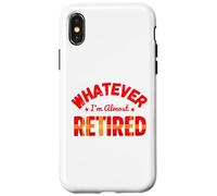 Whatever I’m Almost Retired Funny Retirement Custodia per iPhone X/XS