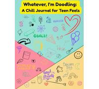 Whatever. I'm Doodling: A Chill Journal for Teen Feels: Be Creatively You and Draw Your Way to Monthly Success