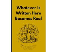 Whatever Is Written Here Becomes Real: A Manifestation and Affirmation Writing Journal