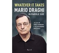 Whatever it takes. Mario Draghi in parole sue