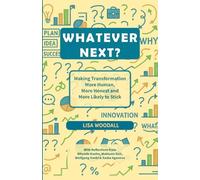 Whatever Next?: Making Transformation More Human, More Honest and More Likely to Stick