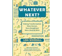 Whatever Next?: Making Transformation More Human, More Honest and More Likely to Stick