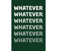 WHATEVER: Sarcastic Lined Notebook for People Who Just Don’t Care - Funny Gag Gift for Teens, Students and Coworkers
