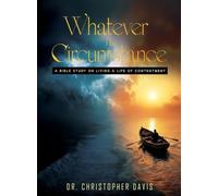 Whatever The Circumstances: A Bible Study On Living A Life Of Contentment
