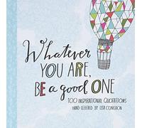 Whatever You Are, Be a Good One: 100 Inspirational Quotations Hand-lettered by Lisa Congdon