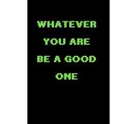 Whatever You Are Be A Good One: Inspire Greatness In Everyday Moments