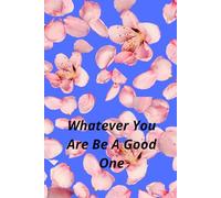 Whatever You Are Be A Good One: Inspire Greatness In Everyday Moments