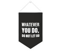 Whatever You Do,Do Not Let Go - Striscione in tela motivazionale da appendere alla parete, 25 x 38 cm, decorazione da parete per camera da letto, cameretta dei bambini, decorazione per la casa